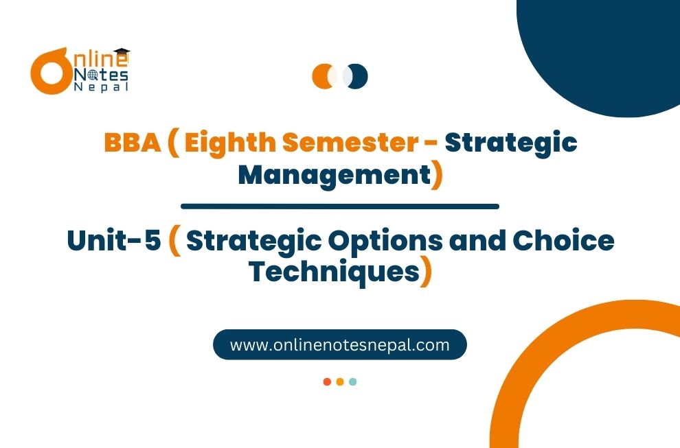 Unit 5: Strategic Options and Choice Techniques - Strategic Management | Eight Semester Photo